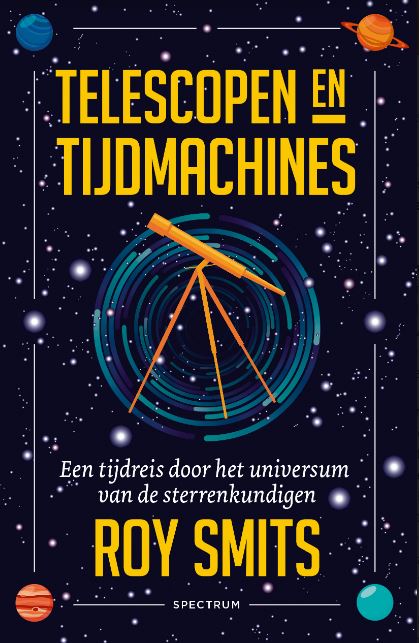 Telescopen en tijdmachines van sterrenkundige Roy Smits verschijnt vandaag